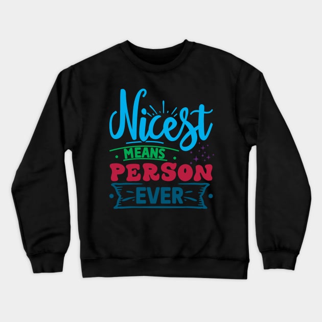 Nicest Means Person Ever Crewneck Sweatshirt by SylwiaArt